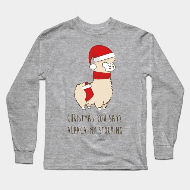 Christmas You Say? Alpaca My Stocking Long Sleeve T-Shirt by Dreamy Panda Designs